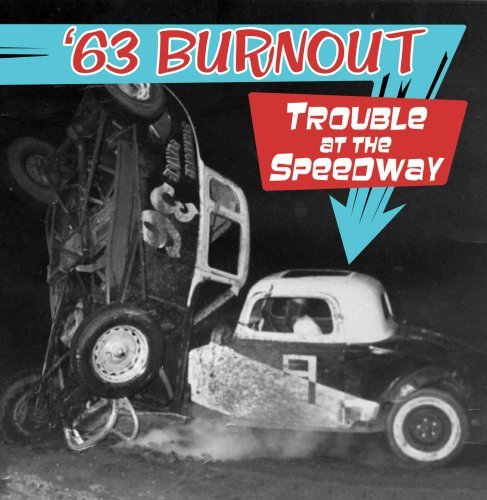 '63 Burnout/Trouble At The Speedway